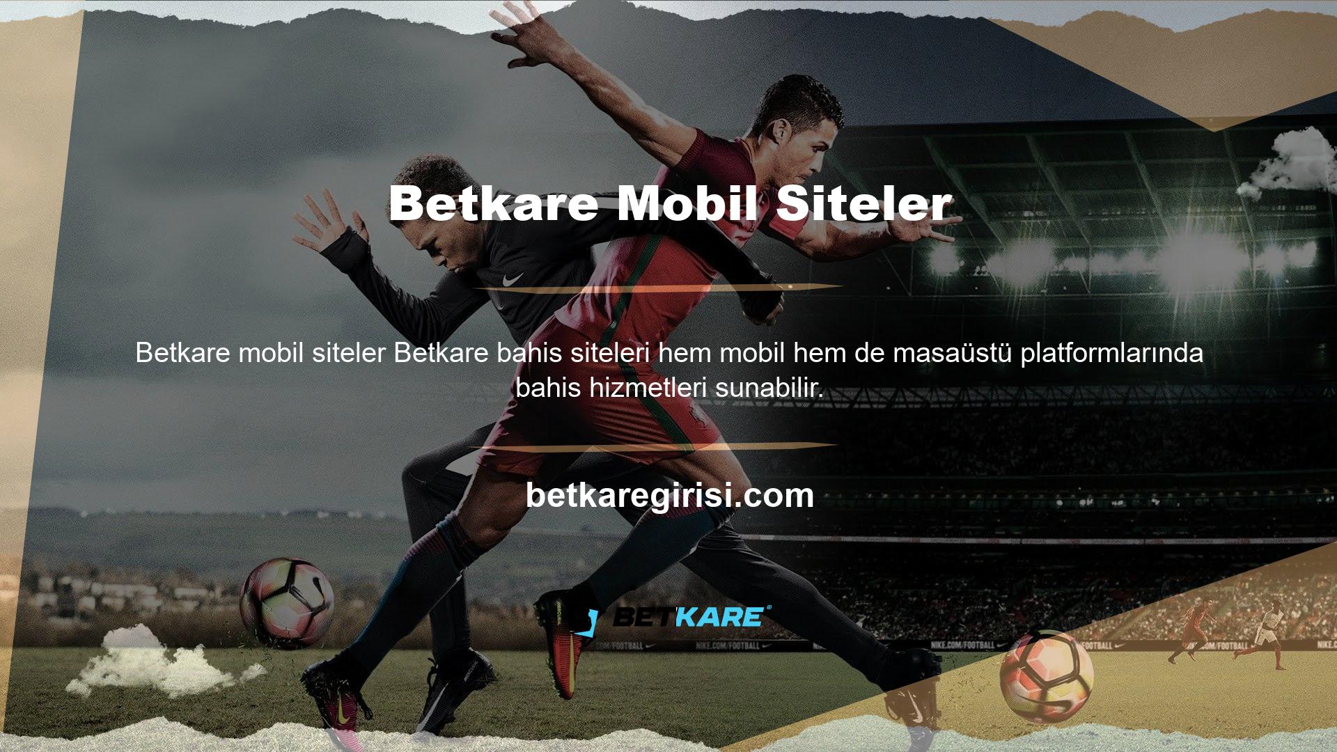 Mobil sürümde bulunan olağan bahislere ek olarak, Betkare ve Canlı Casinolar'da bahisler içeren daha yeni bir sürüm var